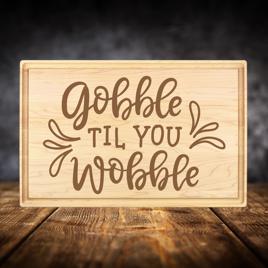 Gobble Till You Wobble Cutting Board - Premium Cutting Boards from Hipster Lasers - Just $70! Shop now at Hipster Lasers