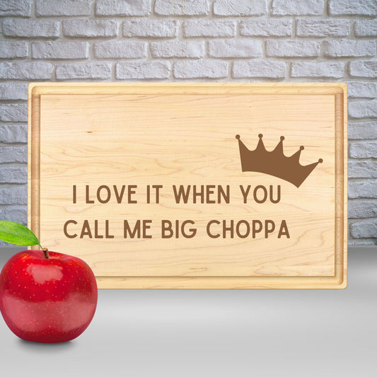 I Love It When You Call Me Big Choppa Cutting Board - Premium Cutting Boards from Hipster Lasers - Just $40! Shop now at Hipster Lasers